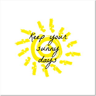 Keep your sunny days Posters and Art